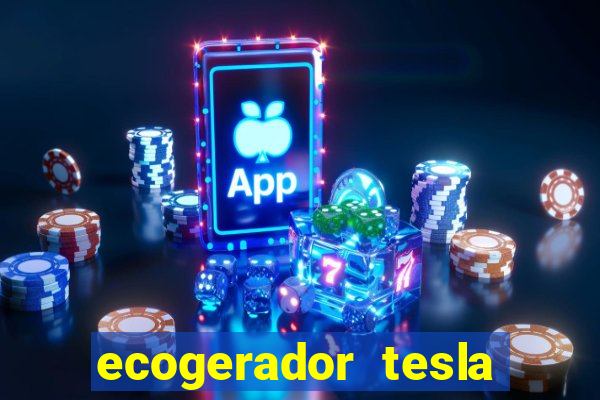 ecogerador tesla reclame aqui